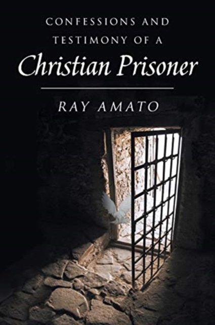 Cover for Ray Amato · Confessions and Testimony of a Christian Prisoner (Pocketbok) (2020)
