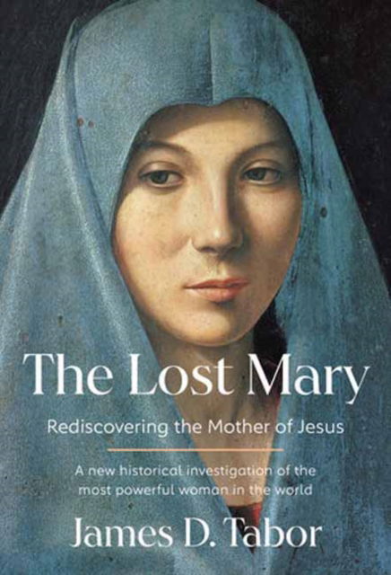 Cover for James D. Tabor · The Lost Mary: Rediscovering the Mother of Jesus (Hardcover Book) (2025)