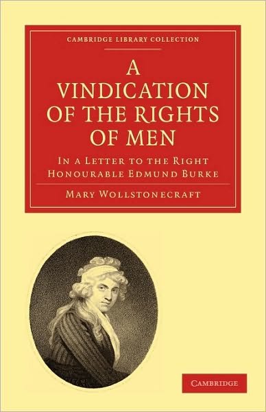 Cover for Mary Wollstonecraft · A Vindication of the Rights of Men, in a Letter to the Right Honourable Edmund Burke: Occasioned by his Reflections on the Revolution in France - Cambridge Library Collection - British &amp; Irish History, 17th &amp; 18th Centuries (Pocketbok) (2010)