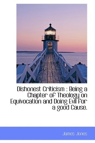 Cover for James Jones · Dishonest Criticism: Being a Chapter of Theology on Equivocation and Doing Evil for a Good Cause. (Paperback Bog) (2009)
