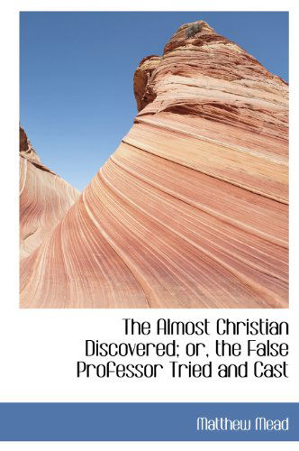 Cover for Matthew Mead · The Almost Christian Discovered; Or, the False Professor Tried and Cast (Hardcover Book) (2009)