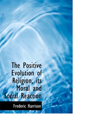 Cover for Frederic Harrison · The Positive Evolution of Religion, Its Moral and Social Reaction (Hardcover Book) (2009)