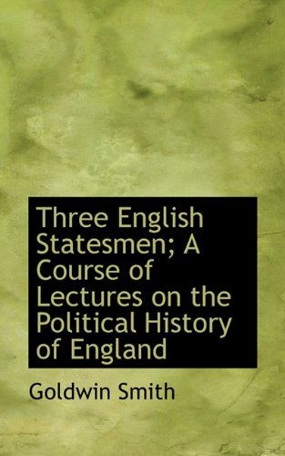 Cover for Goldwin Smith · Three English Statesmen; a Course of Lectures on the Political History of England (Paperback Book) (2009)