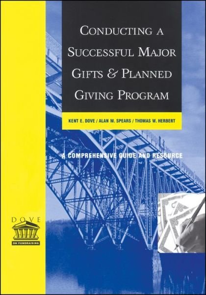 Cover for Dove, Kent E. (Indiana University Foundation (IUF), Bloomington, IN) · Conducting a Successful Major Gifts and Planned Giving Program: A Comprehensive Guide and Resource (Pocketbok) (2013)