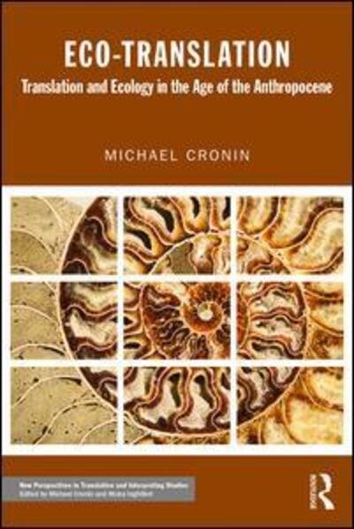 Cover for Cronin, Michael (Dublin City University, Ireland) · Eco-Translation: Translation and Ecology in the Age of the Anthropocene - New Perspectives in Translation and Interpreting Studies (Paperback Book) (2016)