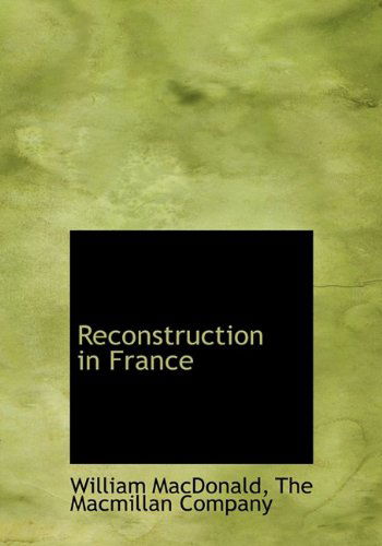 Reconstruction in France - William Macdonald - Kirjat - BiblioLife - 9781140461845 - tiistai 6. huhtikuuta 2010