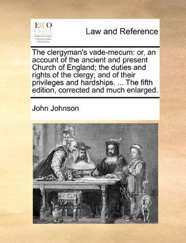 Cover for John Johnson · The Clergyman's Vade-mecum: Or, an Account of the Ancient and Present Church of England; the Duties and Rights of the Clergy; and of Their Privileges ... Fifth Edition, Corrected and Much Enlarged. (Paperback Book) (2010)