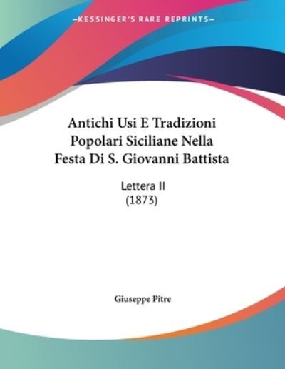 Cover for Giuseppe Pitre · Antichi Usi E Tradizioni Popolari Siciliane Nella Festa Di S. Giovanni Battista (Paperback Book) (2010)