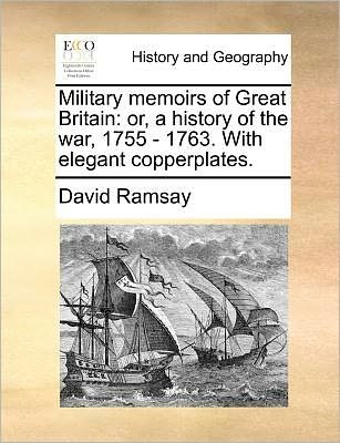 Cover for David Ramsay · Military Memoirs of Great Britain: Or, a History of the War, 1755 - 1763. with Elegant Copperplates. (Paperback Book) (2010)