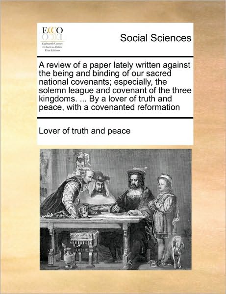 Cover for Lover of Truth and Peace · A Review of a Paper Lately Written Against the Being and Binding of Our Sacred National Covenants; Especially, the Solemn League and Covenant of the ... and Peace, with a Covenanted Reformation (Paperback Book) (2010)