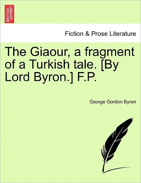 Cover for Byron, George Gordon, Lord · The Giaour, a Fragment of a Turkish Tale. [by Lord Byron.] F.p. (Paperback Book) (2011)
