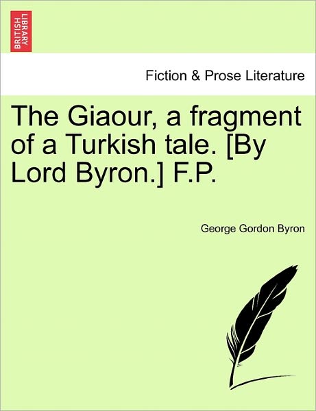 Cover for Byron, George Gordon, Lord · The Giaour, a Fragment of a Turkish Tale. [by Lord Byron.] F.p. (Paperback Bog) (2011)