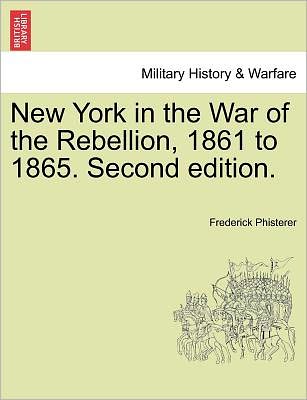 Cover for Frederick Phisterer · New York in the War of the Rebellion, 1861 to 1865. Second Edition. (Pocketbok) (2011)