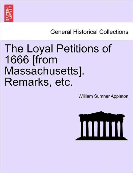 Cover for William Sumner Appleton · The Loyal Petitions of 1666 [from Massachusetts]. Remarks, Etc. (Paperback Book) (2011)