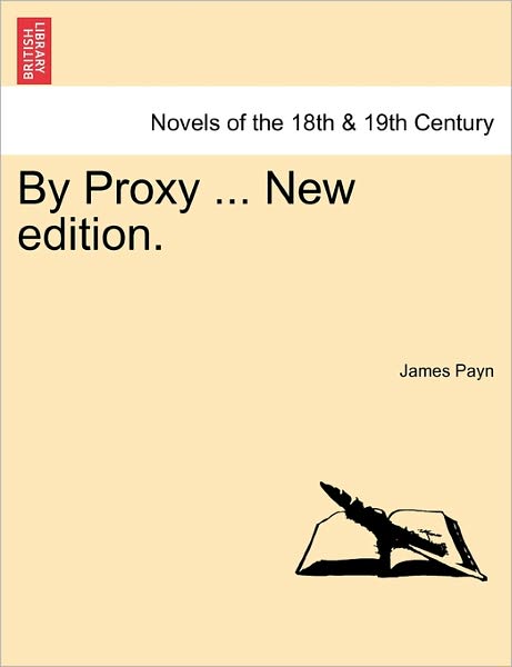 By Proxy ... New Edition. - James Payn - Kirjat - British Library, Historical Print Editio - 9781241579845 - perjantai 1. huhtikuuta 2011