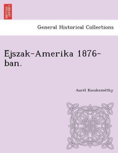 Cover for Aure L Kecskeme Thy · E Jszak-amerika 1876-ban. (Pocketbok) (2012)