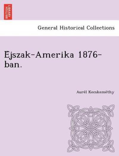 Cover for Aure L Kecskeme Thy · E Jszak-amerika 1876-ban. (Paperback Book) (2012)