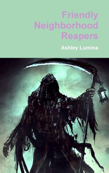 Cover for Ashley Lumina · Friendly Neighborhood Reapers (Hardcover Book) (2016)