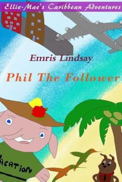 Cover for Emris Lindsay · Ellie-Mae's Caribbean Adventure - Phil the Follower (Paperback Bog) (2017)
