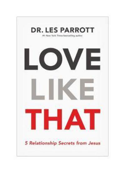 Love Like That: 5 Relationship Secrets from Jesus - Les Parrott - Books - Thomas Nelson Publishers - 9781400208845 - September 4, 2018