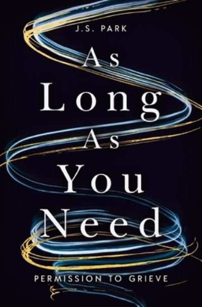 Cover for J. S. Park · As Long as You Need: Permission to Grieve (Paperback Book) (2024)