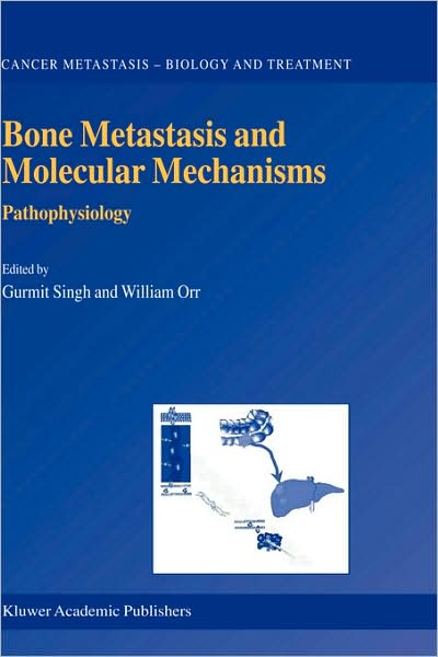 Cover for Gurmit Singh · Bone Metastasis and Molecular Mechanisms: Pathophysiology - Cancer Metastasis - Biology and Treatment (Hardcover Book) [2004 edition] (2004)