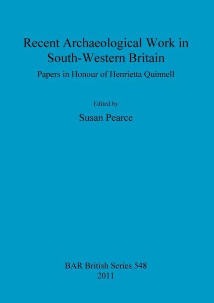 Cover for Susan Pearce · Recent Archaeological Work in South-western Britain: Papers in Honour of Henrietta Quinnell (Bar) (Taschenbuch) (2011)