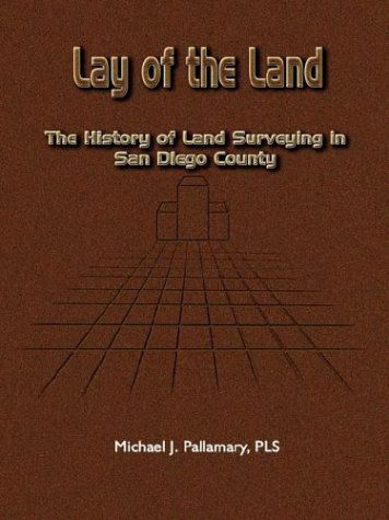 Lay of the Land: the History of Land Surveying in San Diego County - Michael J. Pallamary - Bücher - 1st Book Library - 9781410702845 - 11. November 2003