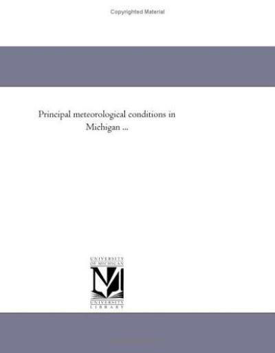 Principal Meteorological Conditions in Michigan During the Year 1879, Vol. 1 - Michigan State Board of Health - Books - Scholarly Publishing Office, University - 9781418186845 - August 19, 2011