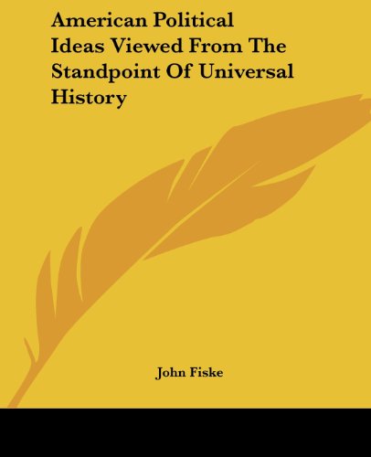 Cover for John Fiske · American Political Ideas Viewed from the Standpoint of Universal History (Paperback Book) (2004)