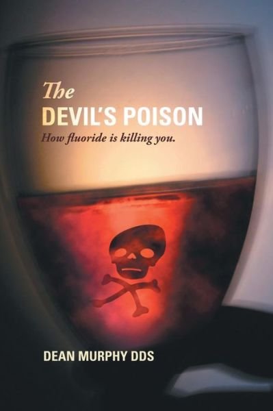 Cover for Dean Murphy · The Devil's Poison: How Fluoride is Killing You (Paperback Bog) (2008)