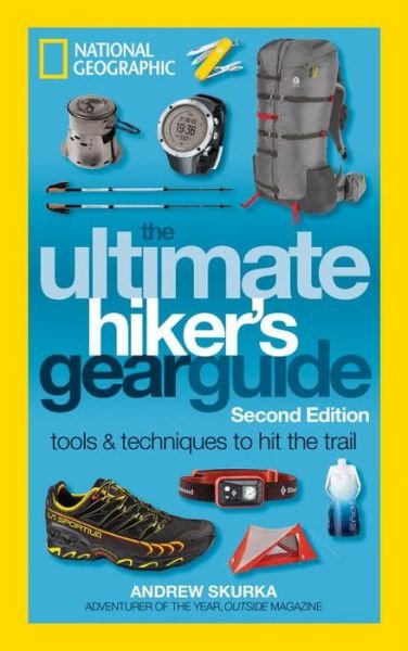 The Ultimate Hiker's Gear Guide, 2nd Edition - Andrew Skurka - Livros - National Geographic Society - 9781426217845 - 7 de março de 2017