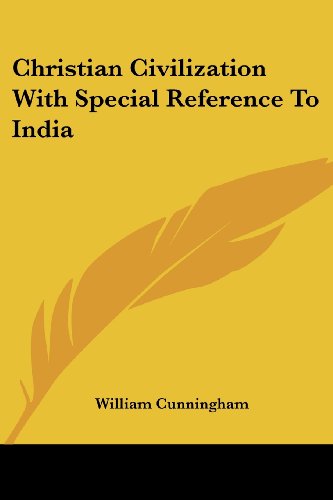 Christian Civilization with Special Reference to India - William Cunningham - Books - Kessinger Publishing, LLC - 9781430445845 - January 17, 2007