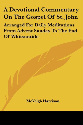 Cover for Mcveigh Harrison · A Devotional Commentary on the Gospel of St. John: Arranged for Daily Meditations from Advent Sunday to the End of Whitsuntide (Paperback Book) (2007)