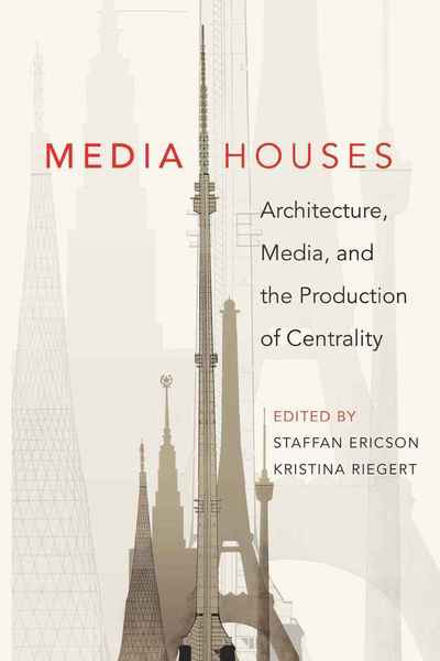 Media Houses: Architecture, Media, and the Production of Centrality - - Books - Peter Lang Publishing Inc - 9781433105845 - March 31, 2010