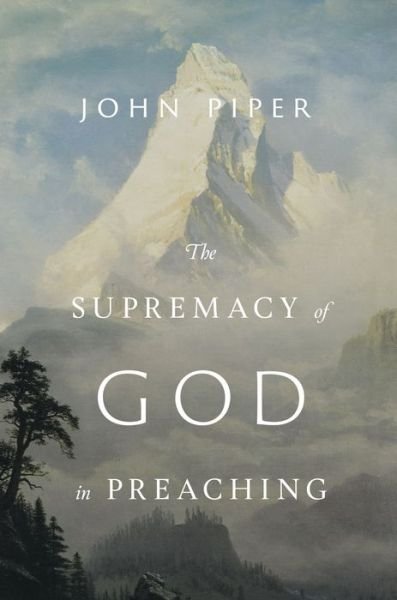 Cover for John Piper · The Supremacy of God in Preaching (Innbunden bok) [Revised And Expanded, Enlarged edition] (2021)