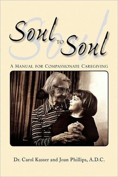 Cover for Joan Phillips A.d.c · Soul to Soul: a Manual for Compassionate Caregiving (Paperback Book) [1st edition] (2008)