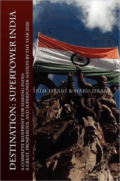 Cover for Haku Israni · Destination: Superpower India: a Complete Blueprint for Making India a Great, Prosperous, and Superpower Nation by the Year 2020 (Paperback Book) (2011)