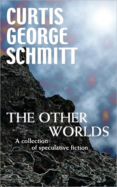 Cover for Curtis George Schmitt · The Other Worlds: a Collection of Speculative Fiction (Pocketbok) (2008)