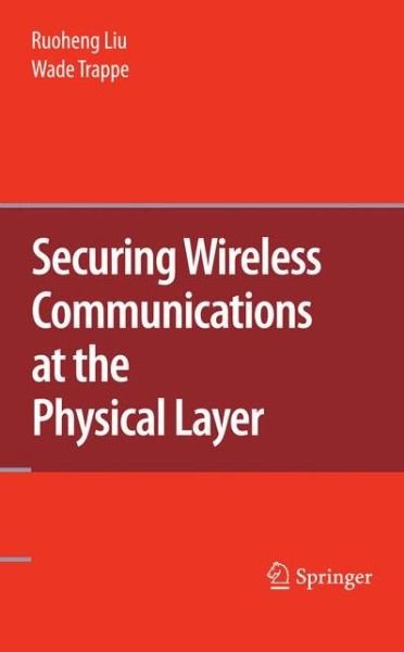 Cover for Ruoheng Liu · Securing Wireless Communications at the Physical Layer (Innbunden bok) [2010 edition] (2009)