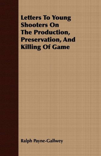 Cover for Ralph Payne-gallwey · Letters to Young Shooters on the Production, Preservation, and Killing of Game (Pocketbok) (2008)