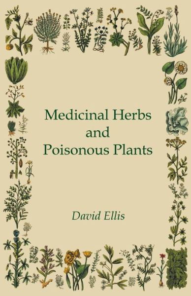 Medicinal Herbs And Poisonous Plants - David Ellis - Bøger - Read Books - 9781443740845 - 11. november 2008