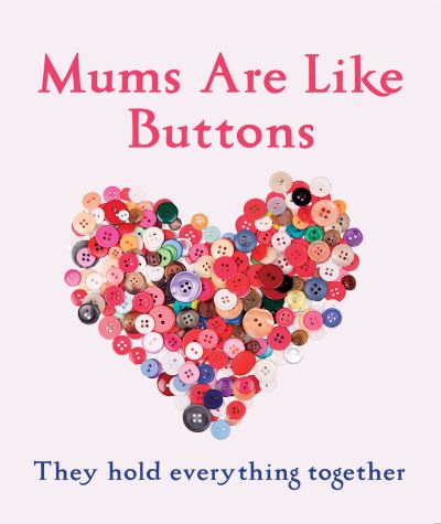 Cover for Emma Marriott · Mums Are Like Buttons: They Hold Everything Together (Hardcover Book) [Main Market Ed. edition] (2015)