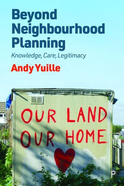 Cover for Yuille, Andy (Lancaster University) · Beyond Neighbourhood Planning: Knowledge, Care, Legitimacy (Taschenbuch) (2023)
