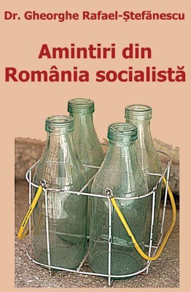 Cover for Gheorghe Rafael-stefanescu · Amintiri Din Romania Socialista (Pocketbok) (2010)
