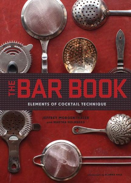 Cover for Jeffrey Morgenthaler · The Bar Book: Elements of Cocktail Technique (Hardcover Book) (2014)