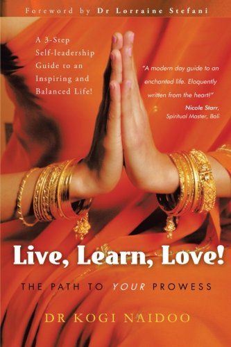 Live, Learn, Love!: the Path to Your Prowess - Dr. Kogi Naidoo - Books - BalboaPressAU - 9781452506845 - August 27, 2012