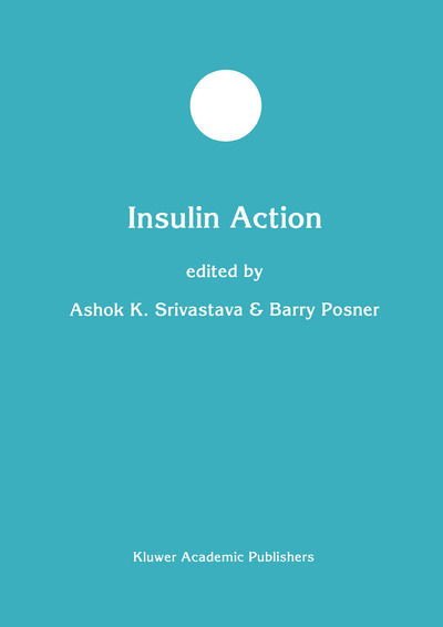 Cover for Ashok K Srivastava · Insulin Action - Developments in Molecular and Cellular Biochemistry (Paperback Book) [Softcover reprint of the original 1st ed. 1998 edition] (2012)