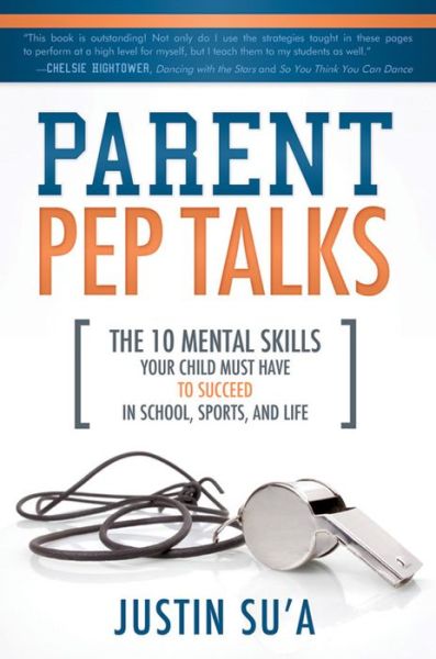 Cover for Justin Su\'a · Parent Pep Talks: the 10 Mental Skills Your Child Must Have to Suceed in School, Sports, and Life (Paperback Book) (2013)