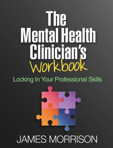 The Mental Health Clinician's Workbook: Locking In Your Professional Skills - James Morrison - Kirjat - Guilford Publications - 9781462534845 - maanantai 30. huhtikuuta 2018